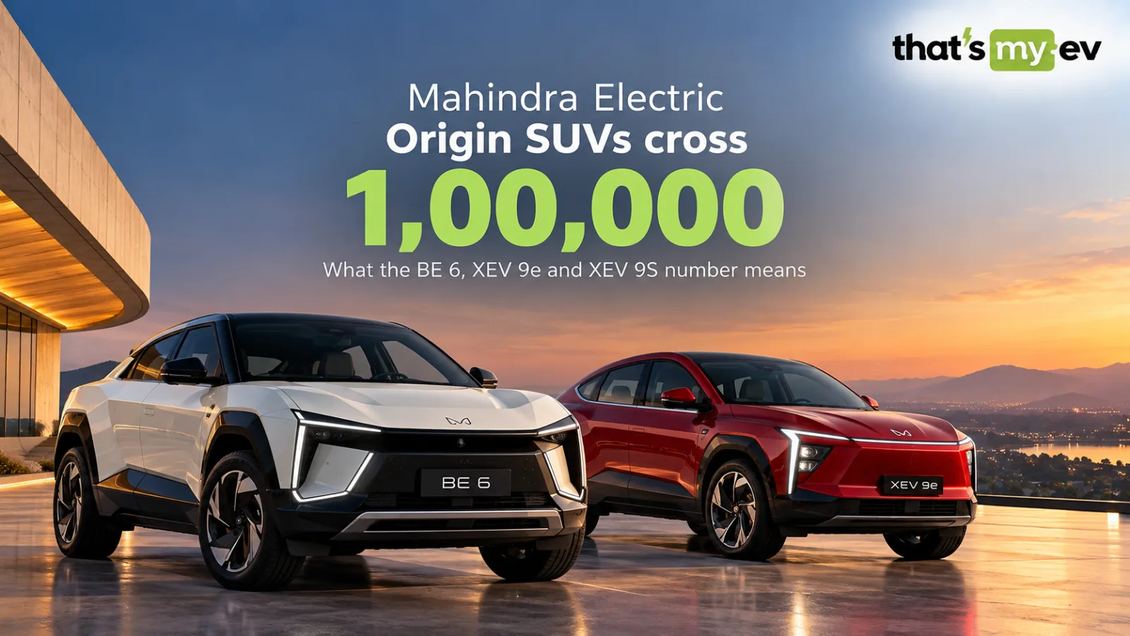 Mahindra Electric Origin SUVs cross 1,00,000: what the BE 6, XEV 9e and XEV 9S number means